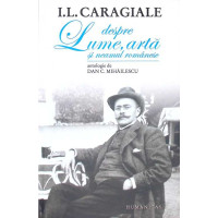I. L. CARAGIALE DESPRE LUME, ARTA SI NEAMUL ROMANESC I. L. CARAGIALE DESPRE LUME, ARTA SI NEAMUL ROMANESC