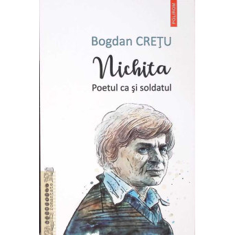 NICHITA. POETUL CA SI SOLDATUL