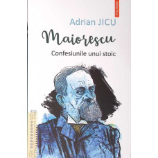 MAIORESCU, CONFESIUNILE UNUI STOIC