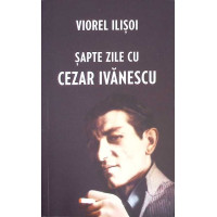 SAPTE ZILE CU CEZAR IVANESCU SAPTE ZILE CU CEZAR IVANESCU