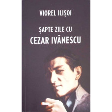 SAPTE ZILE CU CEZAR IVANESCU
