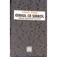 EVREUL CA SIMBOL: MIHAIL SEBASTIAN SI ALTII EVREUL CA SIMBOL: MIHAIL SEBASTIAN SI ALTII