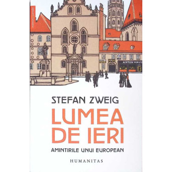 LUMEA DE IERI. AMINTIRI UNUI EUROPEAN