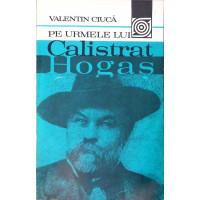 PE URMELE LUI CALISTRAT HOGAS (CU DEDICATIA AUTORULUI)