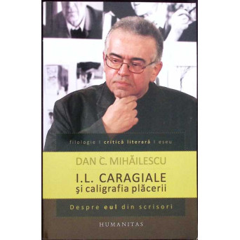 I.L. CARAGIALE SI CALIGRAFIA PLACERII. DESPRE EUL DIN SCRISORI