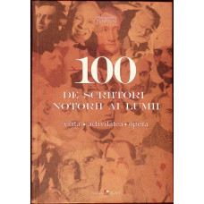 100 DE SCRIITORI NOTORII AI LUMII: VIATA, ACTIVITATEA, OPERA