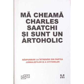 MA CHEAMA CHARLES SAATCHI SI SUNT UN ARTOHOLIC