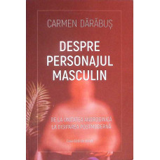 DESPRE PERSONAJUL MASCULIN. DE LA UNITATEA ANDROGINICA LA DISIPAREA POSTMODERNA