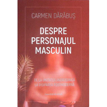 DESPRE PERSONAJUL MASCULIN. DE LA UNITATEA ANDROGINICA LA DISIPAREA POSTMODERNA