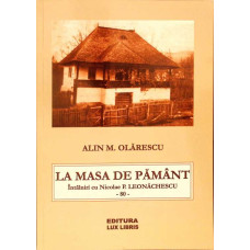 LA MASA DE PAMANT. INTALNIRI CU NICOLAE P. LEONACHESCU