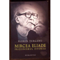 MIRCEA ELIADE - PRIZONIERUL ISTORIEI MIRCEA ELIADE - PRIZONIERUL ISTORIEI