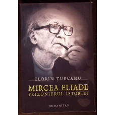 MIRCEA ELIADE - PRIZONIERUL ISTORIEI MIRCEA ELIADE - PRIZONIERUL ISTORIEI