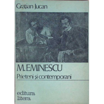 M. EMINESCU PRIETENI SI CONTEMPORANI