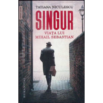 SINGUR. VIATA LUI MIHAIL SEBASTIAN