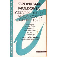CRONICARII MOLDOVENI (GRIGORE URECHE, MIRON COSTIN, ION NECULCE)