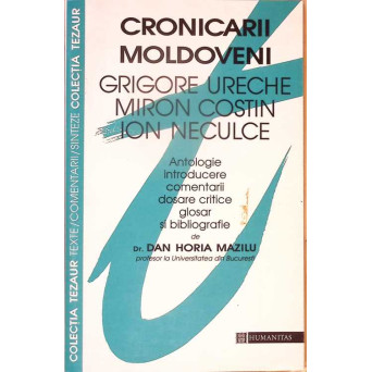CRONICARII MOLDOVENI (GRIGORE URECHE, MIRON COSTIN, ION NECULCE)