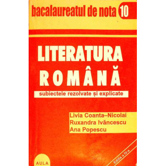 LITERATURA ROMANA. SUBIECTE REZOLVATE SI EXPLICATE
