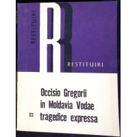 OCCISIO GREGORII IN MOLDAVIA VODAE TRAGEDICE EXPRESSA SAU UCIDEREA LUI GRIGORE VODA IN MOLDOVA, EXPUSA IN FORMA DE PIESA DE TEATRU