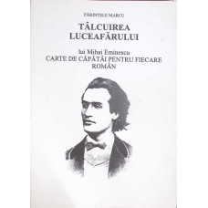 TALCUIREA LUCEAFARULUI LUI MIHAI EMINESCU, CARTE DE CAPATAI PENTRU FIECARE ROMAN