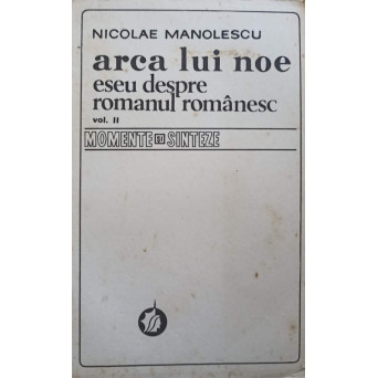 ARCA LUI NOE. ESEU DESPRE ROMANUL ROMANESC VOL.2