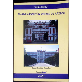 M-AM NASCUT IN VREME DE RAZBOI