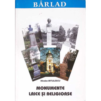 BARLAD. MONUMENTE LAICE SI RELIGIOASE