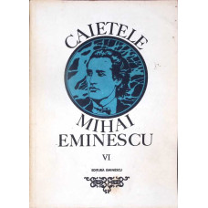 CAIETELE MIHAI EMINESCU VOL.6