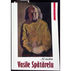 AL NOSTRU VASILE SPATARELU (CU DEDICATIA AUTORULUI)