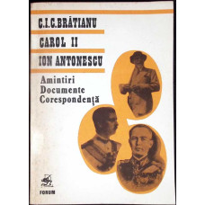AMINTIRI, DOCUMENTE, CORESPONDENTA: C. I. C. BRATIANU, CAROL AL II-LEA, ION ANTONESCU