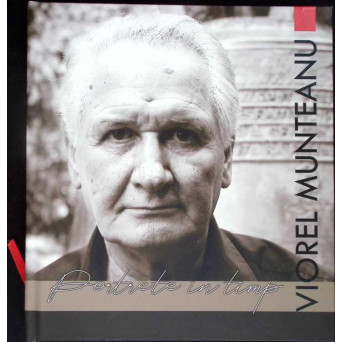 VIOREL MUNTEANU: PORTRETE IN TIMP