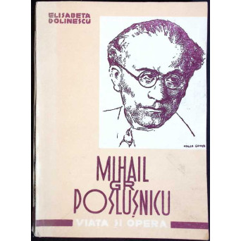 MIHAIL GR. POSLUSNICU: VIATA SI OPERA
