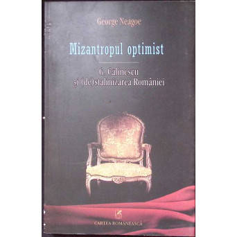 MIZANTROPUL OPTIMIST. G. CALINESCU SI (DE)STALINIZAREA ROMANIEI