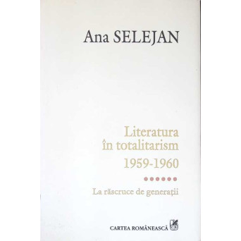 LITERATURA IN TOTALITARISM 1959-1960 VOL.6 LA RASCRUCE DE GENERATII