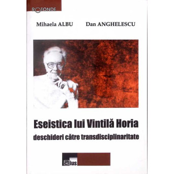 ESEISTICA LUI VINTILA HORIA - DESCHIDERI CATRE TRANSDISCIPLINARITATE