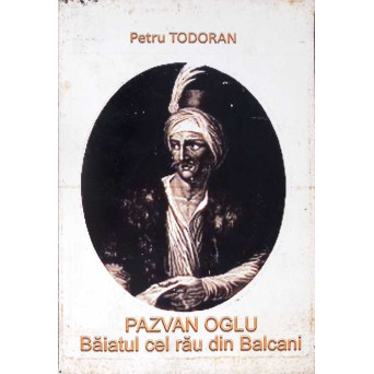 PAZVAN OGLU: BAIATUL CEL RAU DIN BALCANI