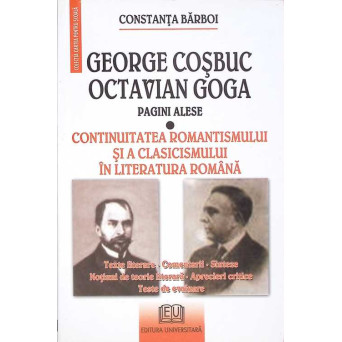 GEORGE COSBUC, OCTAVIAN GOGA: CONTINUITATEA ROMANTISMULUI SI A CLASICISMULUI IN LITERATURA ROMANA