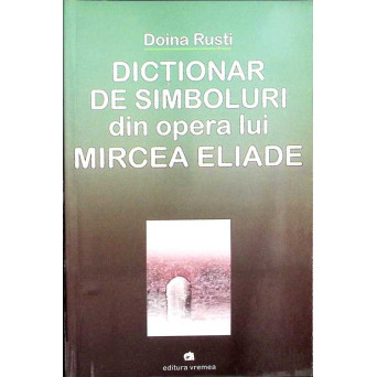 DICTIONAR DE SIMBOLURI DIN OPERA LUI MIRCEA ELIADE