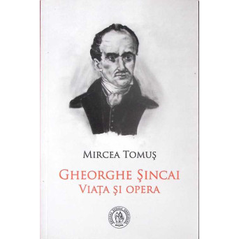 GHEORGHE SINCAI, VIATA SI OPERA