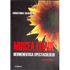 MIRCEA ELIADE, HERMENEUTICA SPECTACOLULUI. CONVORBIRI