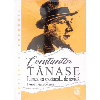 CONSTANTIN TANASE, LUMEA CA SPECTACOL ... DE REVISTA