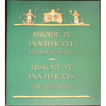 ISTORIE IN DOCUMENTE: FAMILIA IPSILANTI (EDITIE BILINGVA)