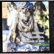 CIMITIRUL ETERNITATEA, MEMORIE SI ARTA (CD INCLUS)