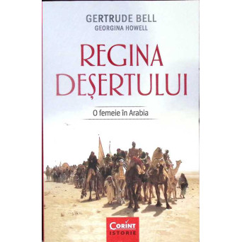 REGINA DESERTULUI. O FEMEIE IN ARABIA