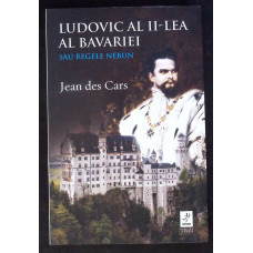 LUDOVIC AL II-LEA AL BAVARIEI SAU REGELE NEBUN