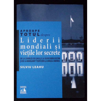 APROAPE TOTUL DESPRE LIDERII MONDIALI SI VIETILE LOR SECRETE