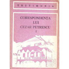 CORESPONDENTA LUI CEZAR PETRESCU VOL.1