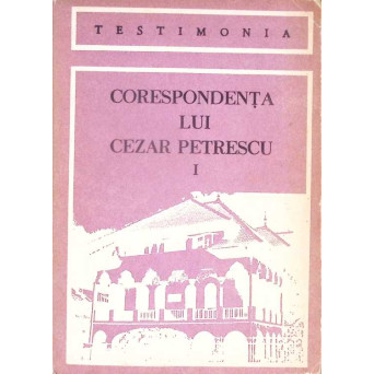 CORESPONDENTA LUI CEZAR PETRESCU VOL.1