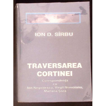 TRAVERSAREA CORTINEI. CORESPONDENTA CU ION NEGOITESCU, VIRGIL NEMOIANU, MARIANA SORA