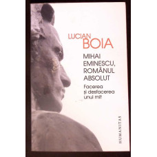 MIHAI EMINESCU, ROMANUL ABSOLUT. FACEREA SI DESFACEREA UNUI MIT