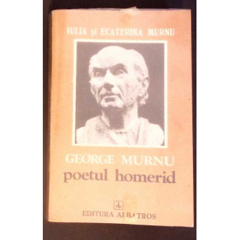GEORGE MURNU POETUL HOMERID GEORGE MURNU POETUL HOMERID